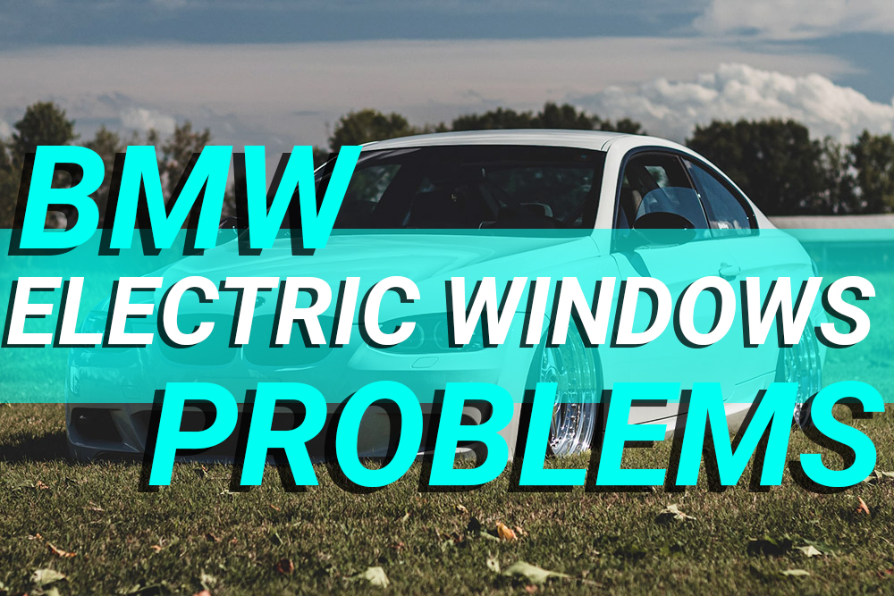 BMW Problems Electric Windows Wont Shut
